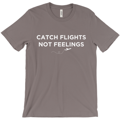 Catch Flights, Not Feelings - Unisex T-Shirt by Journo Travel Goods