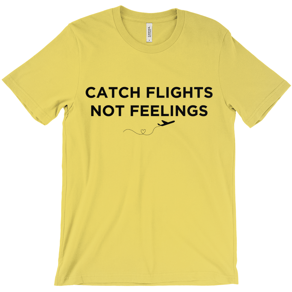 Catch Flights, Not Feelings - Unisex T-Shirt by Journo Travel Goods