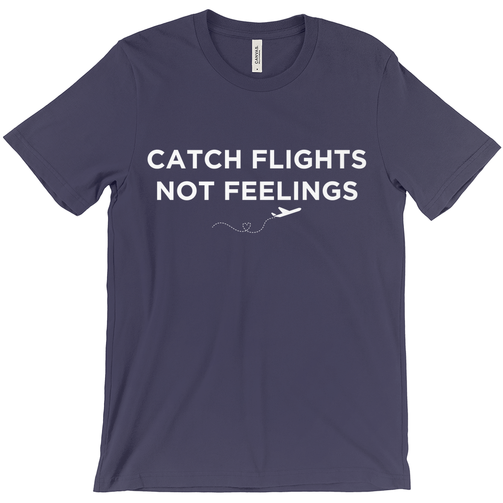 Catch Flights, Not Feelings - Unisex T-Shirt by Journo Travel Goods