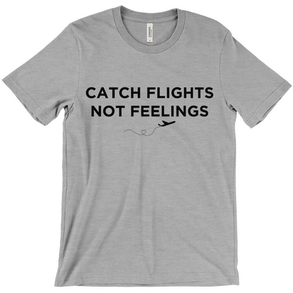 Catch Flights, Not Feelings - Unisex T-Shirt by Journo Travel Goods