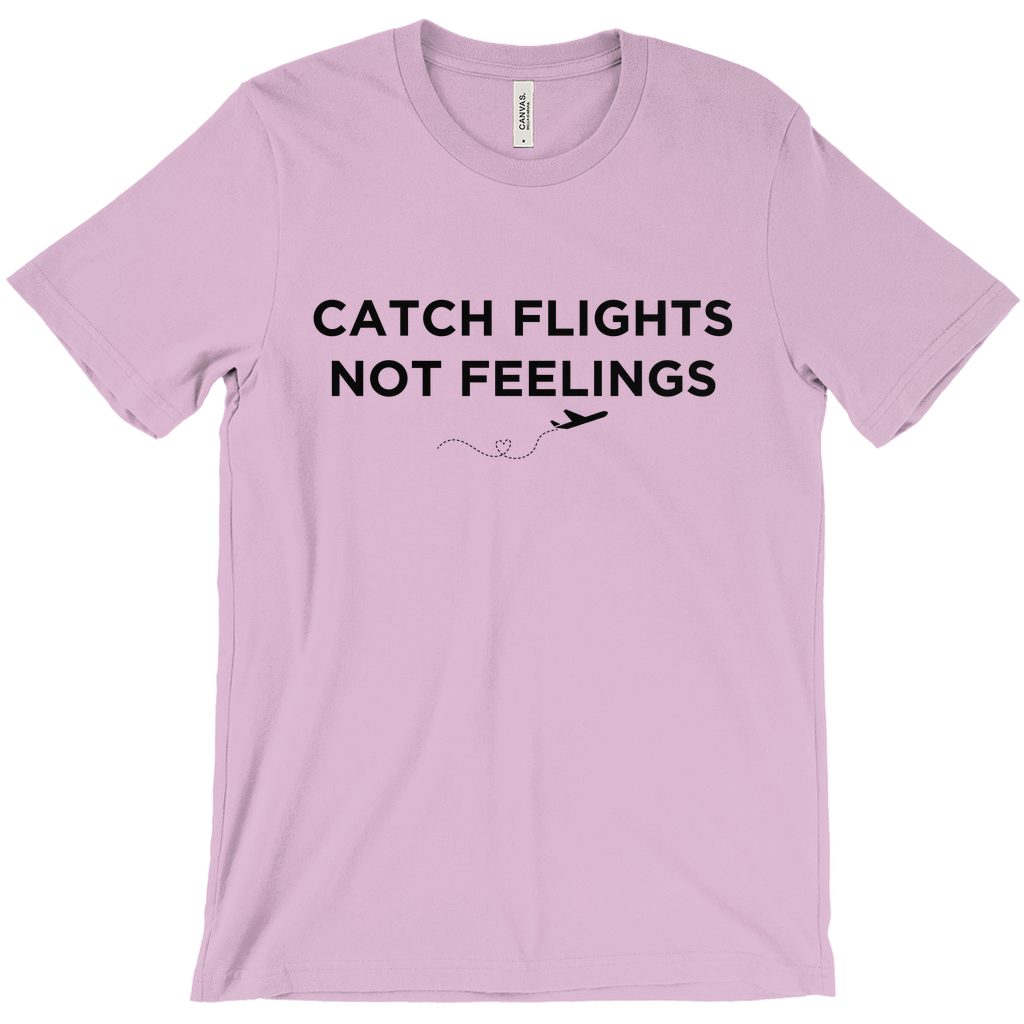 Catch Flights, Not Feelings - Unisex T-Shirt by Journo Travel Goods