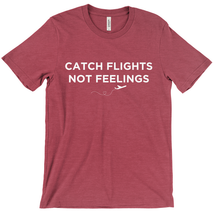 Catch Flights, Not Feelings - Unisex T-Shirt by Journo Travel Goods