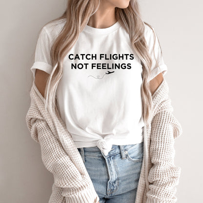 Catch Flights, Not Feelings - Unisex T-Shirt by Journo Travel Goods