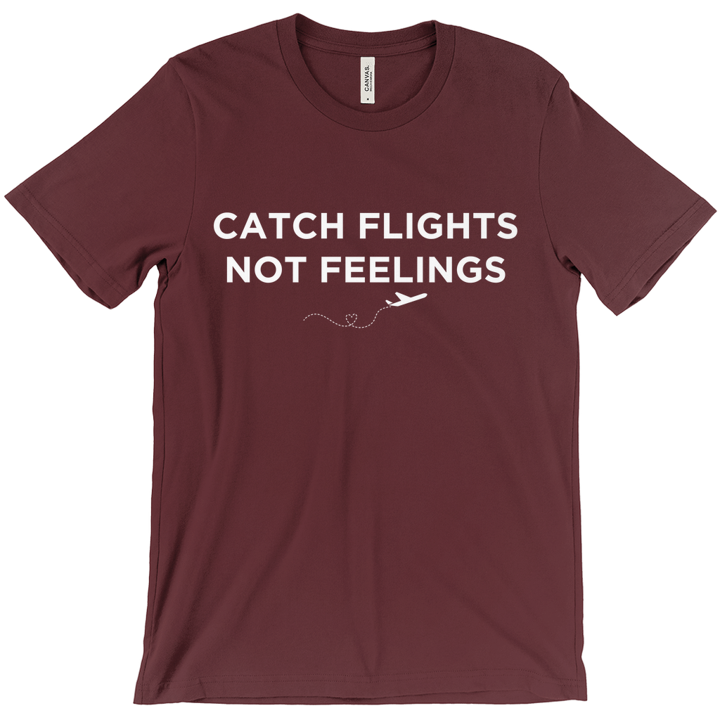 Catch Flights, Not Feelings - Unisex T-Shirt by Journo Travel Goods